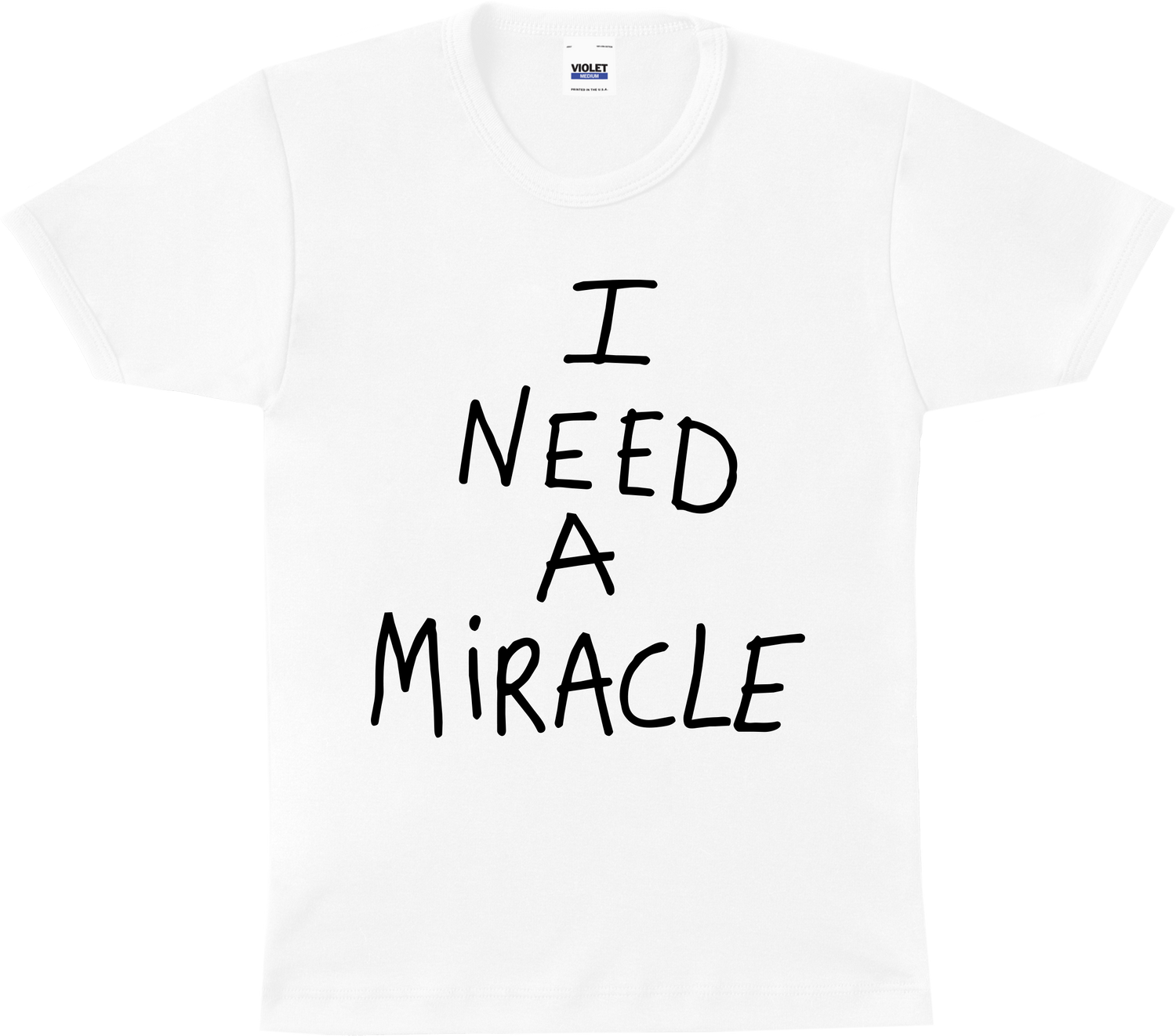 I NEED A MIRACLE WOMEN'S T-SHIRT WHITE