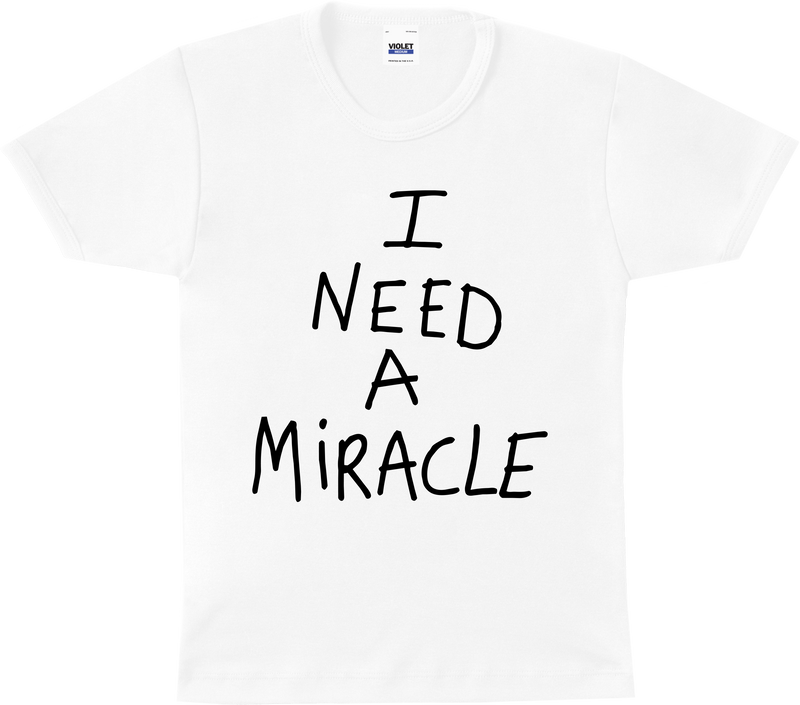 I NEED A MIRACLE WOMEN'S T-SHIRT WHITE