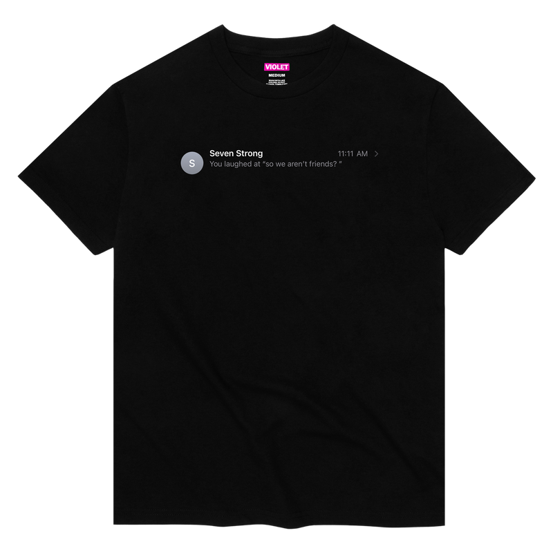 "SO WE AREN'T FRIENDS?" T-SHIRT
